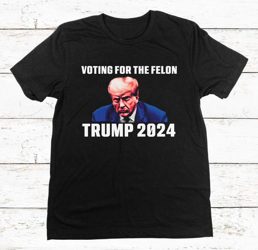 Voting for the Felon - Trump 2024